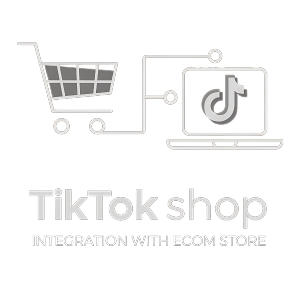 Tiktok Shop Integration with Ecom Store​